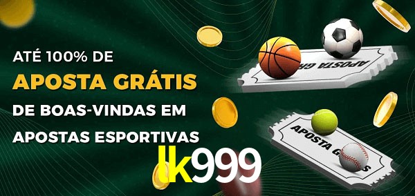 lk999 Ate 100% de Aposta Gratis